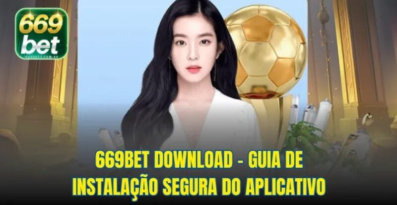 669bet download – Guia de Instalação Segura do Aplicativo