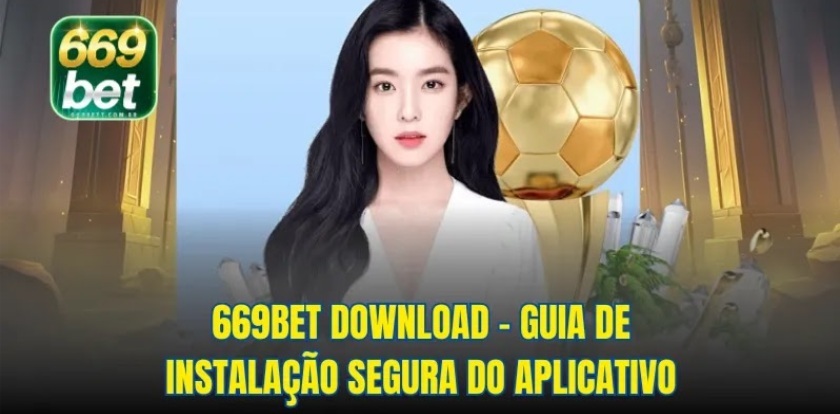 669bet download – Guia de Instalação Segura do Aplicativo