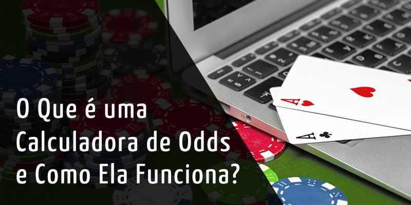 Aprenda a Usar uma Calculadora de Odds para Melhorar Seu Jogo de Poker