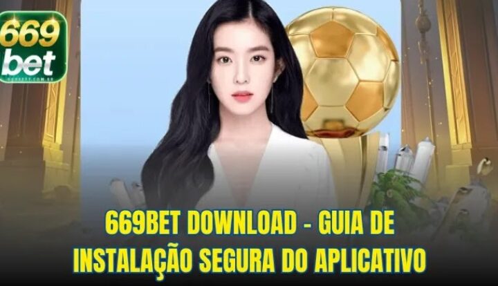 669bet download – Guia de Instalação Segura do Aplicativo
